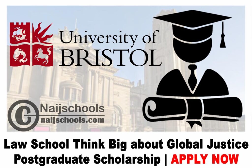 University of Bristol Law School Think Big about Global Justice Postgraduate Scholarship 2020 | APPLY NOW