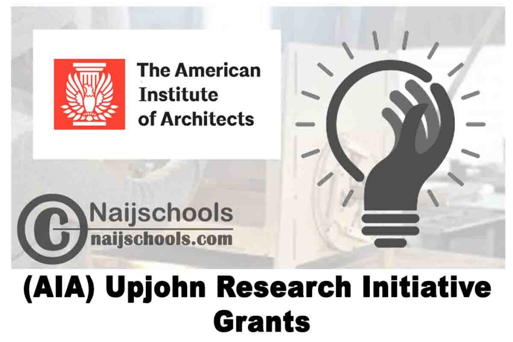 American Institute of Architects (AIA) Upjohn Research Initiative Grants 2020 (up to $30,000) | APPLY NOW