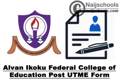 Alvan Ikoku Federal College of Education (Degree & NCE) Post UTME Form for 2021/2022 Academic Session | APPLY NOW
