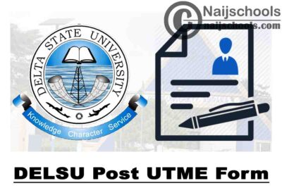 Delta State University (DELSU) Post UTME Form for 2021/2022 Academic Session | APPLY NOW