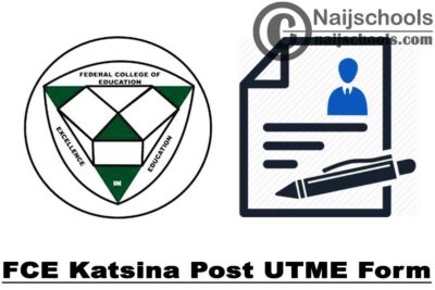 Federal College of Education (FCE) Katsina Post UTME Form for 2021/2021 Academic Session | APPLY NOW