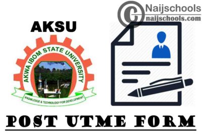 Akwa Ibom State University (AKSU) Post UTME Screening Form for 2021/2022 Academic Session | APPLY NOW