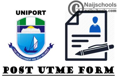 University of Port Harcourt (UNIPORT) Post UTME Screening Form for 2021/2022 Academic Session | APPLY NOW