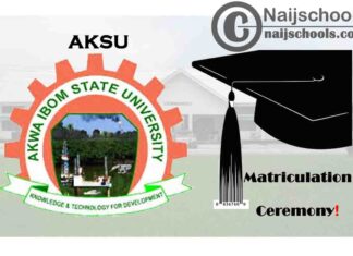 Akwa Ibom State University (AKSU) Postgraduate Matriculation Ceremony for Newly Admitted Students 2019/2020 Academic Session | CHECK NOW