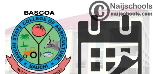 Bauchi State College of Agriculture (BASCOA) Academic Calendar for 2020/2021 Academic Session | CHECK NOW