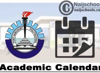 Port Harcourt Polytechnic (Captain Elechi Amadi Polytechnic) Adjusted Academic Calendar for 2019/2020 Academic Session | CHECK NOW