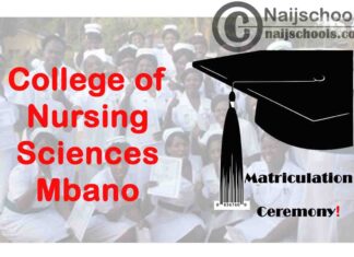 College of Nursing Sciences Mbano 37th Matriculation Ceremony Schedule for Newly Admitted Students | CHECK NOW