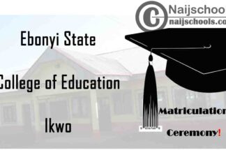 Ebonyi State College of Education Ikwo (COEIKWO) 20th Matriculation Ceremony Date for Newly Admitted Students 2019/2020 Academic Session | CHECK NOW