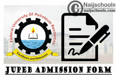 Federal University of Petroleum Resources Effurun (FUPRE) JUPEB Admission Form for 2021/2022 Academic Session | APPLY NOW
