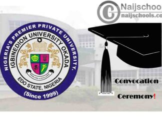 Igbinedion University Okada (IUO) 18th Convocation Ceremony Schedule for Newly Graduated Students | CHECK NOW