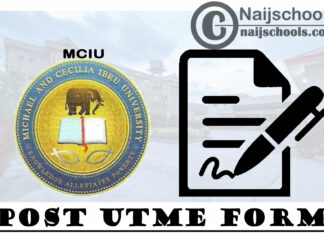 Michael and Cecilia Ibru University (MCIU) Post UTME Form for 2021/2022 Academic Session | APPLY NOW