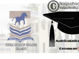 Federal College of Education (FCE) Eha-Amufu 26th Matriculation Ceremony Schedule for Newly Admitted NCE & Degree Students 2019/2020 Academic Session | CHECK NOW