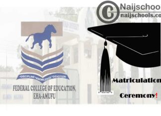 Federal College of Education (FCE) Eha-Amufu 26th Matriculation Ceremony Schedule for Newly Admitted NCE & Degree Students 2019/2020 Academic Session | CHECK NOW
