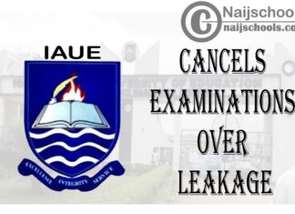 Ignatius Ajuru University of Education (IAUE) Cancels Examinations Over Leakage | CHECK NOW