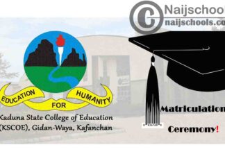 Kaduna State College of Education (KSCOE) Kafachan Matriculation Ceremony Schedule for Newly Admitted Students 2019/2020 Academic Session | CHECK NOW