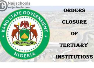 Kano State Government Orders Closure of Boarding Schools & Tertiary Institutions in the State | CHECK NOW