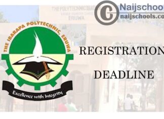 The Ibarapa Polytechnic Eruwa Registration Deadline for First Semester 2019/2020 Academic Session | CHECK NOW