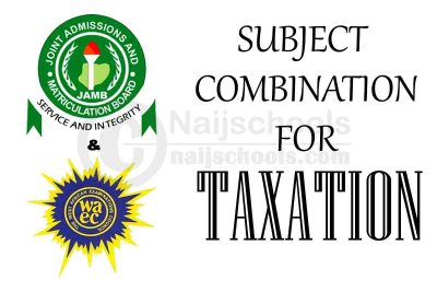JAMB & WAEC Subject Combination for Taxation