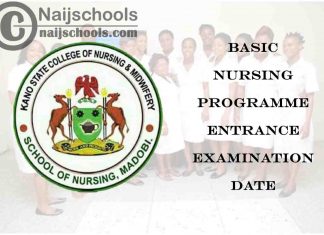 Kano State College of Nursing & Midwifery Madobi 2021 Basic Nursing Programme Entrance Examination Date | CHECK NOW