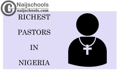 Top 17 Richest Pastors in Nigeria as at 2022
