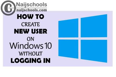 2 Means on How to Create a New User or Administrator on Windows 10 Without Logging In