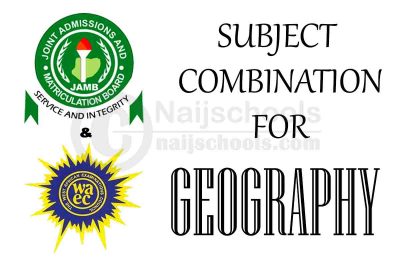 JAMB & WAEC Subject Combination for Geography