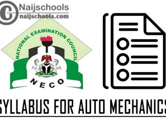 NECO Syllabus for Auto Mechanics 2023/2024 SSCE & GCE | DOWNLOAD & CHECK NOW