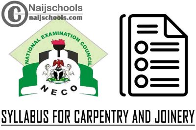 NECO Syllabus for Carpentry and Joinery 2023/2024 SSCE & GCE | DOWNLOAD & CHECK NOW