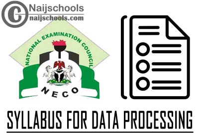 NECO Syllabus for Data Processing 2022/2023 SSCE & GCE | DOWNLOAD & CHECK NOW