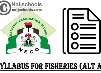 NECO Syllabus for Fisheries ALT-A 2023/2024 SSCE & GCE | DOWNLOAD & CHECK NOW