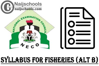 NECO Syllabus for Fisheries ALT-B 2023/2024 SSCE & GCE | DOWNLOAD & CHECK NOW
