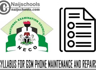 NECO Syllabus for GSM Phone Maintenance and Repairs 2023/2024 SSCE & GCE | DOWNLOAD & CHECK NOW