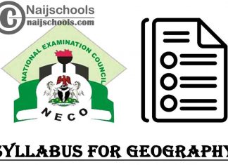 NECO Syllabus for Geography 2023/2024 SSCE & GCE | DOWNLOAD & CHECK NOW