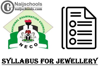 NECO Syllabus for Jewellery 2023/2024 SSCE & GCE | DOWNLOAD & CHECK NOW