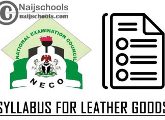 NECO Syllabus for Leather Goods 2023/2024 SSCE & GCE | DOWNLOAD & CHECK NOW