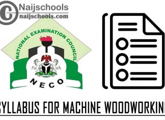 NECO Syllabus for Machine Woodworking 2023/2024 SSCE & GCE | DOWNLOAD & CHECK NOW