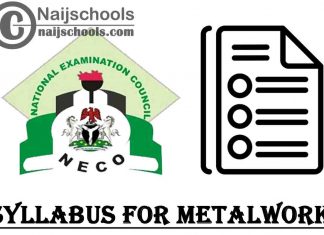 NECO Syllabus for Metalwork 2023/2024 SSCE & GCE | DOWNLOAD & CHECK NOW
