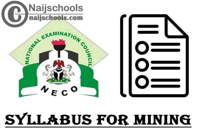 NECO Syllabus for Mining 2023/2024 SSCE & GCE | DOWNLOAD & CHECK NOW