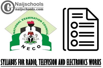 NECO Syllabus for Radio, Television and Electronics Works 2023/2024 SSCE & GCE | DOWNLOAD & CHECK NOW