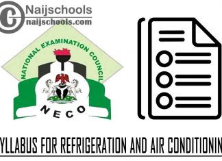 NECO Syllabus for Refrigeration and Air Conditioning 2023/2024 SSCE & GCE | DOWNLOAD & CHECK NOW