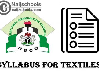 NECO Syllabus for Textiles 2023/2024 SSCE & GCE | DOWNLOAD & CHECK NOW