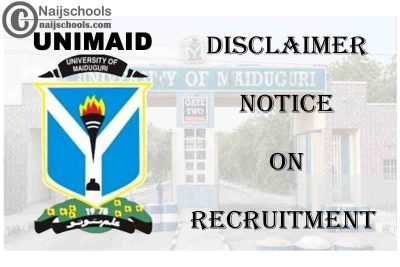 University of Maiduguri (UNIMAID) Disclaimer Notice on Recruitment | CHECK NOW