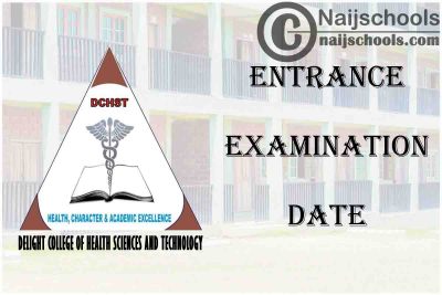 Delight College of Health Sciences and Technology (DCHST) Entrance Examination Date & Requirements for 2021/2022 Academic Session | CHECK NOW