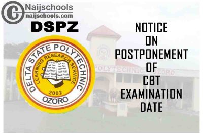 Delta State Polytechnic Ozoro (DSPZ) Notice on Postponement of 2021 CBT Examination Commencement Date | CHECK NOW