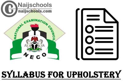 NECO Syllabus for Upholstery 2023/2024 SSCE & GCE | DOWNLOAD & CHECK NOW