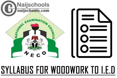 NECO Syllabus for Woodwork to I.E.D 2023/2024 SSCE & GCE | DOWNLOAD & CHECK NOW