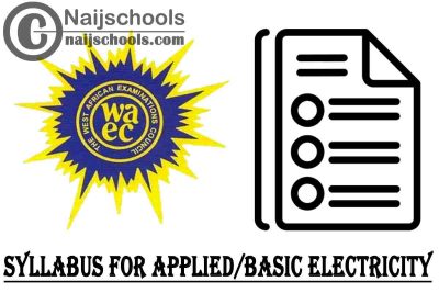 WAEC Syllabus for Applied/Basic Electricity 2023/2024 SSCE & GCE | DOWNLOAD & CHECK NOW