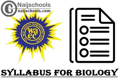 WAEC Syllabus for Biology 2023/2024 SSCE & GCE | DOWNLOAD & CHECK NOW