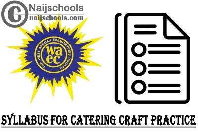 WAEC Syllabus for Catering Craft Practice 2023/2024 SSCE & GCE | DOWNLOAD & CHECK NOW