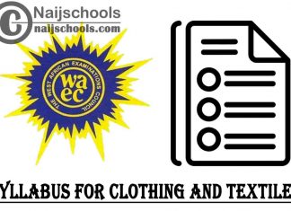 WAEC Syllabus for Clothing and Textiles 2023/2024 SSCE & GCE | DOWNLOAD & CHECK NOW